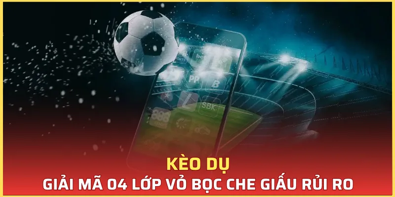 Kèo Dụ - Lời Mời Gọi Nguy Hiểm Từ Thế Giới Cá Độ Online